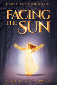 Carol Beth Anderson — Facing the Sun: A Coming-of-Age Fantasy Novel (Sun-Blessed Trilogy Book 1)