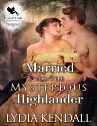 Lydia Kendall — Married to the Mysterious Highlander: A Medieval Historical Romance Novel (Conquering the Scots Book 1) 