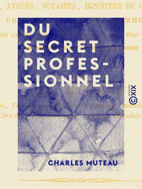 Charles Muteau — Du secret professionnel