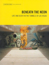 Matthew O'Brien [O'Brien, Matthew] — Beneath the Neon: Life and Death in the Tunnels of Las Vegas