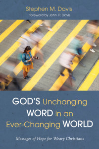 Stephen M. Davis; — God's Unchanging Word in an Ever-Changing World