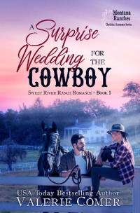 Valerie Comer — A Surprise Wedding for the Cowboy: a sudden dad, contemporary marriage of convenience Montana Ranches romance (Sweet River Ranch Romance Book 1)
