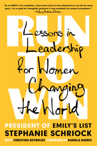 Stephanie Schriock & Christina Reynolds — Run to Win: Lessons in Leadership for Women Changing the World