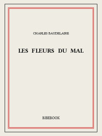 Charles Baudelaire [Baudelaire, Charles] — Les fleurs du mal