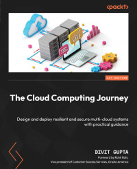 Divit Gupta — The Cloud Computing Journey: Design and deploy resilient and secure multi-cloud systems with practical guidance