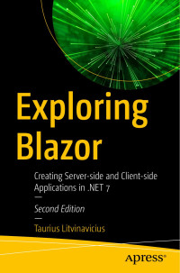 Taurius Litvinavicius — Exploring Blazor: Creating Server-side and Client-side Applications in .NET 7 - Second Edition