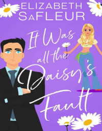 Elizabeth SaFleur — It Was All The Daisy's Fault: A romantic comedy (The Meet Cute Series Book 3)