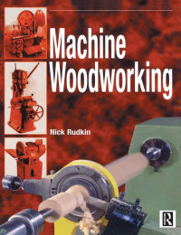Nick Rudkin — Machine Woodworking