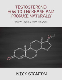 Nick Stanton — Testosterone: How to Increase and Produce Naturally