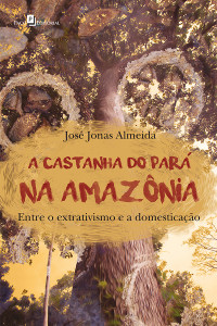 Jos Jonas Almeida; — A Castanha do Par na Amaznia