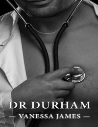 Vanessa James [James, Vanessa] — Dr. Durham (Healing Hands Book 6): A Steamy Medical Romance