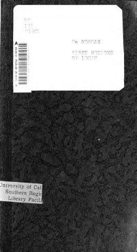 De Morgan, Augustus, 1806-1871 — First notions of logic : (preparatory to the study of geometry)