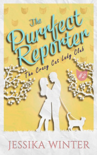 Jessika Winter — The Purrfect Reporter: A small town, enemies-to-lovers, slow-burn romance (The Crazy Cat Lady Club Book 2)