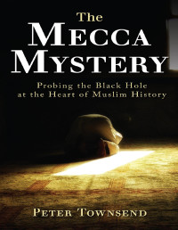 Townsend, Peter — The Mecca Mystery: Probing the Black Hole at the Heart of Muslim History