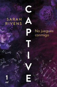 Sarah Rivens — Captive: No juegues conmigo