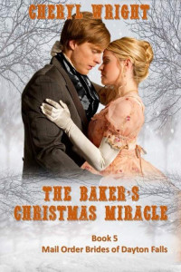 Cheryl Wright — The Baker's Christmas Miracle (Mail Order Brides of Dayton Falls Book 5)
