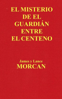 James Morcan & Lance Morcan — El Misterio de el Guardián Entre el Centeno