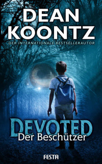 Koontz, Dean — Devoted - Der Beschützer: Thriller: Unheimlicher Thriller (German Edition)