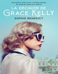 Sophie Benedict — LA DECISIÓN DE GRACE KELLY