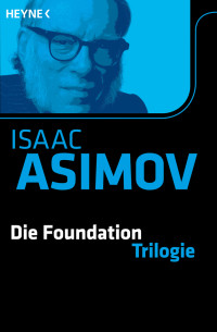 Asimov, Isaac — [Foundation Trilogie 00] • Die Foundation Trilogie