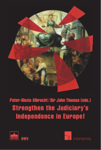 Albrecht, Peter-Alexis; Thomas, Sir John (eds.) — Strengthen the Judiciary's Independence in Europe!