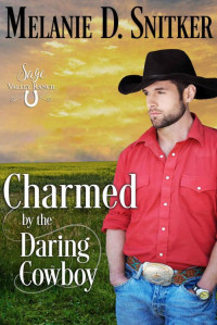 Melanie D. Snitker [Snitker, Melanie D.] — Charmed By The Daring Cowboy (Sage Valley Ranch Book 4)