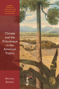 MICHAEL BOYDEN — Climate and the Picturesque in the American Tropics