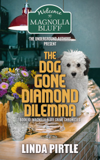 Linda Pirtle — The Dog Gone Diamond Dilemma (Book 10): Magnolia Bluff Crime Chronicles