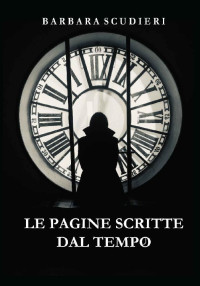 Barbara Scudieri — Le pagine scritte dal tempo (Italian Edition)