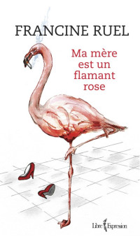 Ruel Francine — Ma mère est un flamant rose