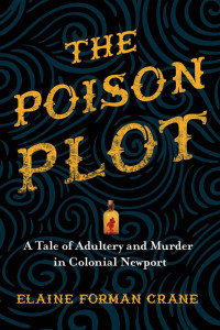 Elaine Forman Crane — The Poison Plot: A Tale of Adultery and Murder in Colonial Newport