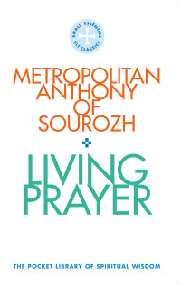 Metropolitan Anthony of Sourozh; — Living Prayer