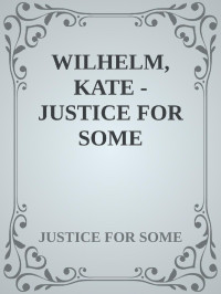 KATE WILHELM — JUSTICE FOR SOME