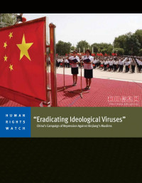 Human Rights Watch — Eradicating Ideological Viruses'; China’s Campaign of Repression Against Xinjiang’s Muslims