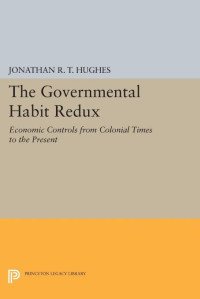 Jonathan R.T. Hughes — The Governmental Habit Redux: Economic Controls from Colonial Times to the Present