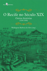 Wellington Barbosa da Silva; — O Recife no sculo XIX