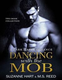 Hart, Suzanne & Reed, M. S. — Dancing with the Mob: A Dark Mafia Romance Two-Book Collection