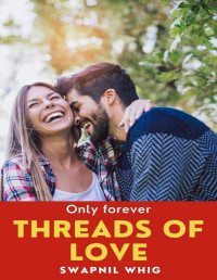 Swapnil Whig — Threads Of Love: only forever (Love Care And Compassion)