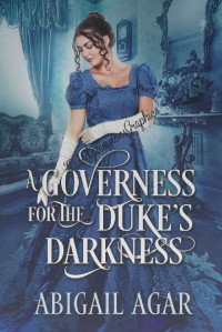 Abigail Agar — A Governess in the Duke's Darkness: A Historical Regency Romance Book