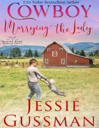 Jessie Gussman — Cowboy Marrying the Lady (Coming Home to North Dakota Western Sweet Romance Book 12)