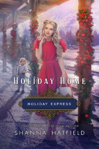 Shanna Hatfield — Holiday Home (Holiday Express Book 3)