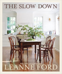 Leanne Ford — The Slow Down: For the Love of Home