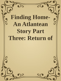 Unknown — Finding Home- An Atlantean Story Part Three: Return of The Faithful