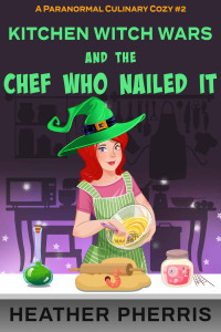 Heather Pherris [Pherris, Heather] — Kitchen Witch Wars and the Chef Who Nailed It