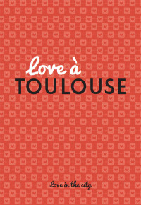 Isabelle Ducos [Ducos, Isabelle] — Love à Toulouse