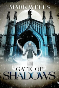 Mark Wells — Gate of Shadows (Cambridge Gothic Book 2)