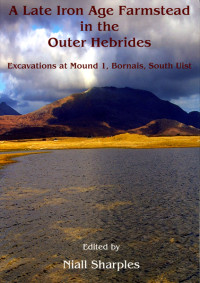 Niall Sharples; — A Late Iron Age Farmstead in the Outer Hebrides