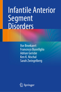 Ilse Broekaert & Francesco Buonfiglio & Adrian Gericke & Ken K. Nischal & Sarah Zwingelberg — Infantile Anterior Segment Disorders