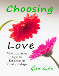 Gina Lake — Choosing Love: Moving from Ego to Essence in Relationships