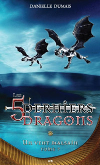 Dumais, Danielle — Les 5 derniers dragons - 07 - Un vent malsain